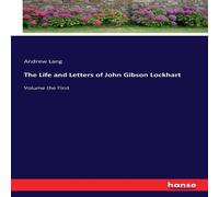 Andrew Lang The Life & Letters of John Gibson Lockhart:Volume the First Andrew Lang Multicolor