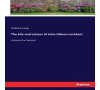 Andrew Lang The Life & Letters of John Gibson Lockhart:Volume the Second Andrew Lang Multicolor