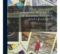 Andrew Lang The Secret Common-Wealth of Elves, Fauns & Fairies: A Study in Andrew Lang Multicolor
