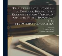 Andrew Lang The Strife of Love in a Dream, Being the Elizabethan Version of Andrew Lang Multicolor