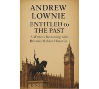 Andrew Lownie: " Entitled to the Past: A Writer’s Reckoning with Britain’s Hidden Histories"