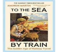 Andrew Martin To the Sea by Train Hardback Book Andrew Martin Multicolor