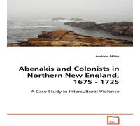 Andrew Miller Abenakis & Colonists in Northern New England, 1675 - 1725 Andrew Miller Multicolor