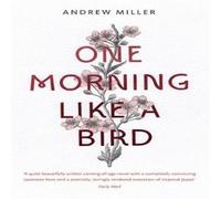 Andrew Miller One Morning Like a Bird Paperback Book Andrew Miller Multicolor