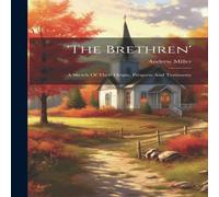 Andrew Miller 'the Brethren': A Sketch Of Their Origin, Progress & Testimony Andrew Miller Multicolor