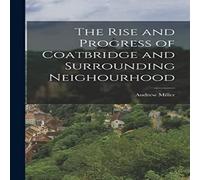 Andrew Miller The Rise & Progress of Coatbridge & Surrounding Neighourhood Andrew Miller Multicolor