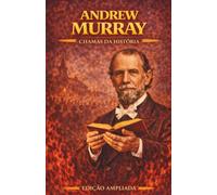 Andrew Murray: Chamas da História: Avivistas que transformaram o mundo
