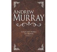 Andrew Murray: Collected Works on Prayer: 7 Books in 1