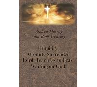 Andrew Murray Four Book Treasury - Humility; Absolute Surrender; Lord, Teach Us to Pray; and Waiting on God