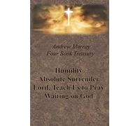 Andrew Murray Four Book Treasury - Humility; Absolute Surrender; Lord, Teach Us to Pray; and Waiting on God