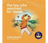 Andrew Newman The Boy Who Searched For Silence: Helping Young Children Find Andrew Newman Multicolor