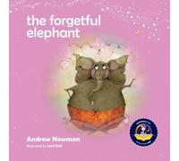 Andrew Newman The Forgetful Elephant: Helping Children Return To Their True Andrew Newman Multicolor