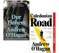 Andrew O'Hagan Collection 2 Books Set (Our Fathers & Caledonian Road)