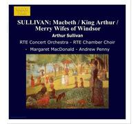 Sullivan – Macbeth/King Arthur/Merry Wifes of Windsor