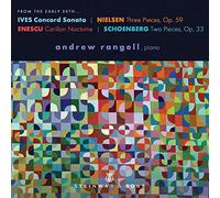 Andrew Rangell - From the Early 20th Charles Ives: Concord Sonata, Carl Nielsen: Three Pieces, Op. 59, George Enescu: Carillon Nocturne,