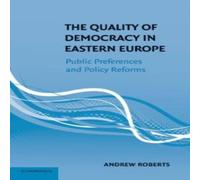 Andrew Roberts The Quality of Democracy in Eastern Europe: Public Preferences and Andrew Roberts Multicolor