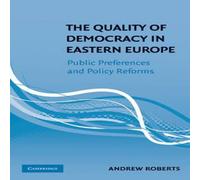 Andrew Roberts The Quality of Democracy in Eastern Europe: Public Preferences and in White Andrew Roberts White