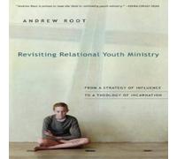 Andrew Root Revisiting Relational Youth Ministry : From a Strategy of Andrew Root Multicolor