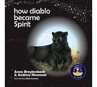 Andrew Sam Newman How Diablo Became Spirit: How to connect with animals & respect Andrew Sam Newman Multicolor