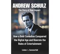 ANDREW SCHULZ: The Story of Raw Impact: How a Bold Comedian Conquered the Digital Age and Rewrote the Rules of Entertainment (BIOGRAPHIES OF LAUGH ... UNTOLD STORIES OF AMERICA'S TOP COMEDIANS)