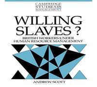Andrew Scott Willing Slaves?: British Workers Under Human Resource Management Andrew Scott Multicolor