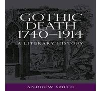 Andrew Smith Gothic death 1740-1914 : A literary history Hardcover Book Andrew Smith Multicolor