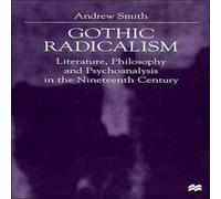 Andrew Smith Gothic Radicalism: Literature, Philosophy & Psychoanalysis in Andrew Smith Multicolor