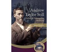 Andrew Taylor Still: Father of Osteopathic Medicine (Notable Missourians)