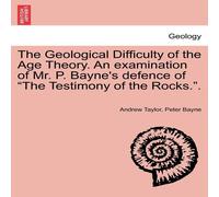 Andrew Taylor The Geological Difficulty of the Age Theory. An examination of Mr Andrew Taylor Multicolor