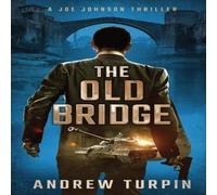 Andrew Turpin The Old Bridge: A Joe Johnson Thriller, Book 2 Hardcover Andrew Turpin Multicolor
