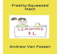 Andrew Van Fossen Freshly-Squeezed Math N/A Book Andrew Van Fossen Multicolor