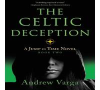 Andrew Varga The Celtic Deception : A Jump in Time Novel, Book Two Paperback Andrew Varga Multicolor