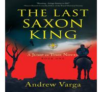 Andrew Varga The Last Saxon King : A Jump in Time Novel, Book One Hardcover Andrew Varga Multicolor