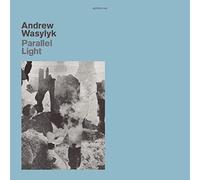 Andrew Wasylyk - Parallel Light [VINYL]