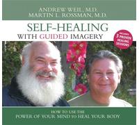 Andrew Weil and Martin Rossman - Self-Healing With Guided Imagery