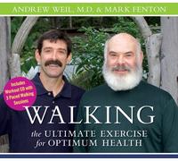 Andrew Weil, M.D. and Mark Fenton - Walking: the Ultimate Exercise for Optimum Health