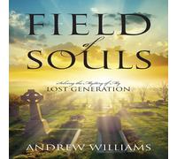 Andrew Williams Field of Souls: Solving the Mystery of My Lost Generation Andrew Williams Multicolor