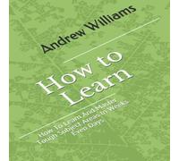 Andrew Williams Learning: How To Learn & Master Tough Subject Areas In Weeks Andrew Williams Multicolor