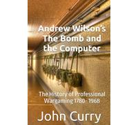 Andrew Wilson’s The Bomb and the Computer: The History of Professional Wargaming 1780- 1968