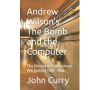 Andrew Wilson’s The Bomb and the Computer: The History of Professional Wargaming 1780- 1968