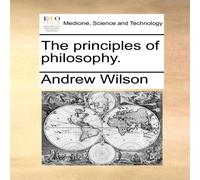 Andrew Wilson The principles of philosophy. Paperback Book Andrew Wilson Multicolor