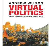 Andrew Wilson Virtual Politics: Faking Democracy in the Post-Soviet World Andrew Wilson Multicolor