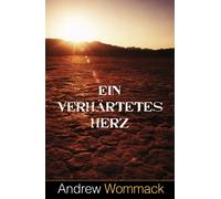 Andrew Wommack Ein verhärtetes Herz: Der Feind des Glaubens (Paperback)