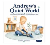 Andrew's Quiet World: A Story About Autism, Kindness, and Seeing with Your Heart