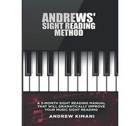 Andrews' Sight Reading Method: A 3-Month Sight Reading Manual that will Dramatically Improve your Music Sight Reading