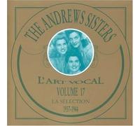 Andrews Sisters - The Andrews Sisters 1937-1944: L'Art Vocal Volume 17 La Selection
