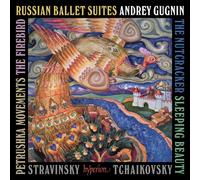 Andrey Gugnin - Tchaikovsky: Nutcracker & Sleeping Beauty Suites; Stravinsky: Fi