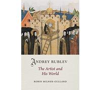 Andrey Rublev: The Artist and His World (Medieval Lives)