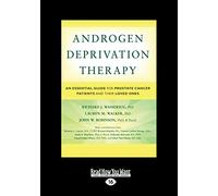 Androgen Deprivation Therapy: An Essential Guide for Prostate Cancer Patients and Their Loved Ones