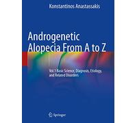 Androgenetic Alopecia From A to Z: Vol.1 Basic Science, Diagnosis, Etiology, and Related Disorders